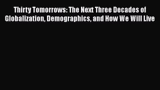 Ebook Thirty Tomorrows: The Next Three Decades of Globalization Demographics and How We Will