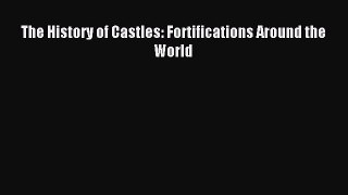 [Read PDF] The History of Castles: Fortifications Around the World Ebook Free