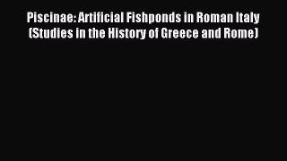 [Read PDF] Piscinae: Artificial Fishponds in Roman Italy (Studies in the History of Greece