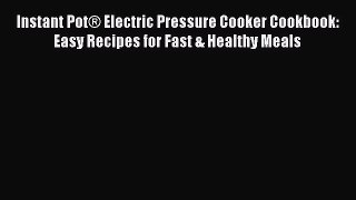 Read Instant Pot® Electric Pressure Cooker Cookbook: Easy Recipes for Fast & Healthy Meals