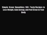 Read Simple Green Smoothies: 100  Tasty Recipes to Lose Weight Gain Energy and Feel Great in