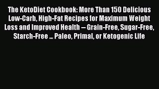 Read The KetoDiet Cookbook: More Than 150 Delicious Low-Carb High-Fat Recipes for Maximum Weight