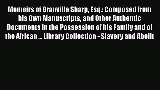 [Read book] Memoirs of Granville Sharp Esq.: Composed from his Own Manuscripts and Other Authentic