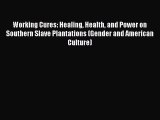 [Read book] Working Cures: Healing Health and Power on Southern Slave Plantations (Gender and