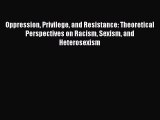 Book Oppression Privilege and Resistance: Theoretical Perspectives on Racism Sexism and Heterosexism