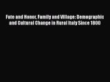 Ebook Fate and Honor Family and Village: Demographic and Cultural Change in Rural Italy Since