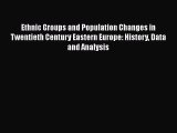 Ebook Ethnic Groups and Population Changes in Twentieth Century Eastern Europe: History Data