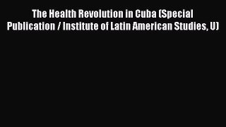 Book The Health Revolution in Cuba (Special Publication / Institute of Latin American Studies