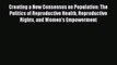 Ebook Creating a New Consensus on Population: The Politics of Reproductive Health Reproductive