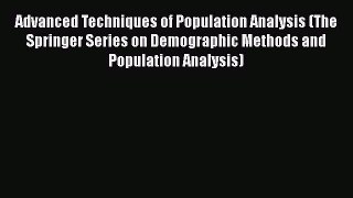 Book Advanced Techniques of Population Analysis (The Springer Series on Demographic Methods