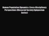 Ebook Human Population Dynamics: Cross-Disciplinary Perspectives (Biosocial Society Symposium