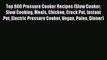 Read Top 800 Pressure Cooker Recipes (Slow Cooker Slow Cooking Meals Chicken Crock Pot Instant