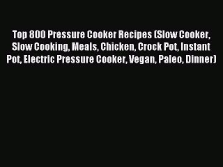 Download Video: Read Top 800 Pressure Cooker Recipes (Slow Cooker Slow Cooking Meals Chicken Crock Pot Instant