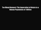 Book Too Many Humans!: The Imperative to Return to a Human Population of 1 Billion Read Full