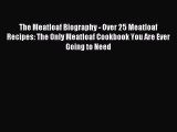 Read The Meatloaf Biography - Over 25 Meatloaf Recipes: The Only Meatloaf Cookbook You Are