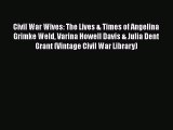 Download Civil War Wives: The Lives & Times of Angelina Grimke Weld Varina Howell Davis & Julia