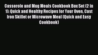 Read Casserole and Mug Meals Cookbook Box Set (2 in 1): Quick and Healthy Recipes for Your