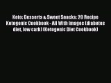 Read Keto: Desserts & Sweet Snacks: 20 Recipe Ketogenic Cookbook - All With Images (diabetes