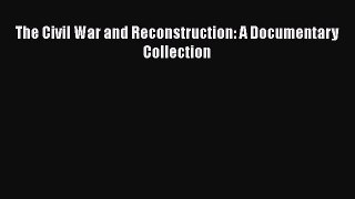 Read The Civil War and Reconstruction: A Documentary Collection Ebook Free