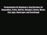 Read Fermentation for Beginners: Easy Recipes for Vegetables Fruits Dairies Vinegars Beans