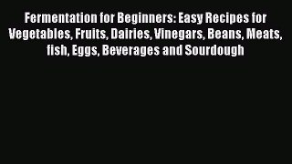 Read Fermentation for Beginners: Easy Recipes for Vegetables Fruits Dairies Vinegars Beans