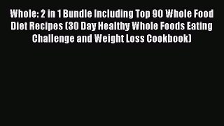 Read Whole: 2 in 1 Bundle Including Top 90 Whole Food Diet Recipes (30 Day Healthy Whole Foods