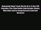 Read Homemade Sweet Treats Box Set (6 in 1): Over 200 Cupcakes Pies Slow Cooker Cake Recipes