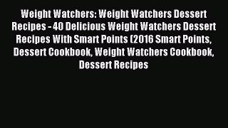 Read Weight Watchers: Weight Watchers Dessert Recipes - 40 Delicious Weight Watchers Dessert