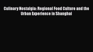 Ebook Culinary Nostalgia: Regional Food Culture and the Urban Experience in Shanghai Download