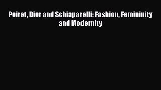 Ebook Poiret Dior and Schiaparelli: Fashion Femininity and Modernity Read Full Ebook