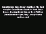 Read Dump Dinners: Dump Dinners Cookbook: The Most complete Dump Dinners Crock Pot Book: Dump
