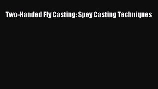 PDF Two-Handed Fly Casting: Spey Casting Techniques Free Books