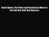 Read Battle Hymns: The Power and Popularity of Music in the Civil War (Civil War America) Ebook