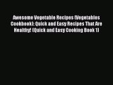 Read Awesome Vegetable Recipes (Vegetables Cookbook): Quick and Easy Recipes That Are Healthy!