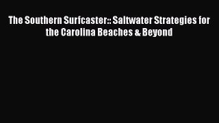 PDF The Southern Surfcaster:: Saltwater Strategies for the Carolina Beaches & Beyond  Read