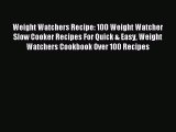 Read Weight Watchers Recipe: 100 Weight Watcher Slow Cooker Recipes For Quick & Easy Weight