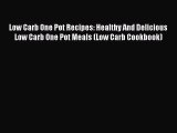 Read Low Carb One Pot Recipes: Healthy And Delicious Low Carb One Pot Meals (Low Carb Cookbook)