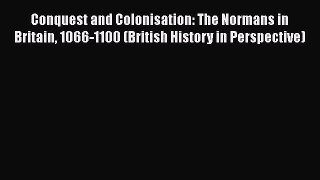 [Read book] Conquest and Colonisation: The Normans in Britain 1066-1100 (British History in