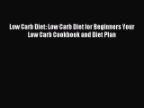 Read Low Carb Diet: Low Carb Diet for Beginners Your Low Carb Cookbook and Diet Plan Ebook