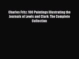 [Read book] Charles Fritz: 100 Paintings Illustrating the Journals of Lewis and Clark: The