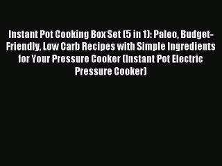 Read Instant Pot Cooking Box Set (5 in 1): Paleo Budget-Friendly Low Carb Recipes with Simple