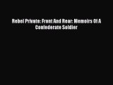 Read Rebel Private: Front And Rear: Memoirs Of A Confederate Soldier Ebook Free