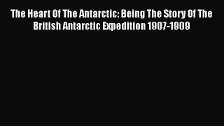 [Read book] The Heart Of The Antarctic: Being The Story Of The British Antarctic Expedition