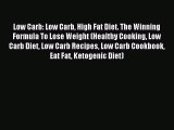 Read Low Carb: Low Carb High Fat Diet. The Winning Formula To Lose Weight (Healthy Cooking