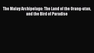 [Read book] The Malay Archipelago: The Land of the Orang-utan and the Bird of Paradise [Download]