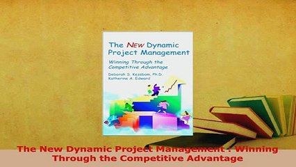 PDF  The New Dynamic Project Management  Winning Through the Competitive Advantage Ebook