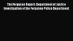 Ebook The Ferguson Report: Department of Justice Investigation of the Ferguson Police Department