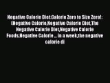 Read Negative Calorie Diet:Calorie Zero to Size Zero!: (Negative CalorieNegative Calorie DietThe