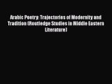 Download Arabic Poetry: Trajectories of Modernity and Tradition (Routledge Studies in Middle