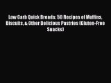 Read Low Carb Quick Breads: 50 Recipes of Muffins Biscuits & Other Delicious Pastries (Gluten-Free
